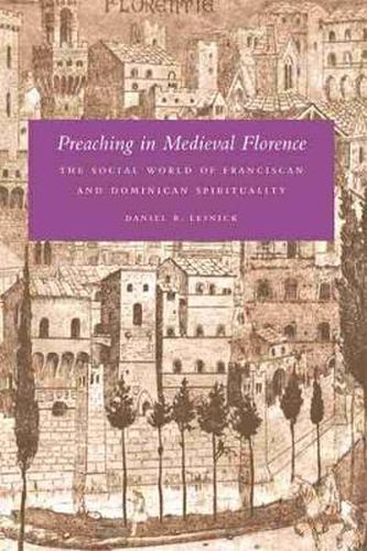 Cover image for Preaching in Medieval Florence: The Social World of Franciscan and Dominican Spirituality