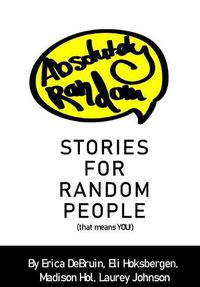 Cover image for Absolutely Random Stories for Random People: That Means You!