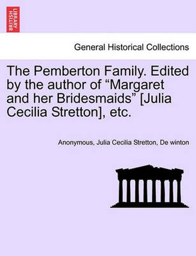 Cover image for The Pemberton Family. Edited by the Author of  Margaret and Her Bridesmaids  [Julia Cecilia Stretton], Etc.