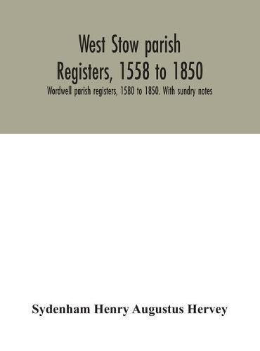 Cover image for West Stow parish registers, 1558 to 1850. Wordwell parish registers, 1580 to 1850. With sundry notes