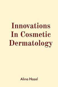 Cover image for Innovations In Cosmetic Dermatology