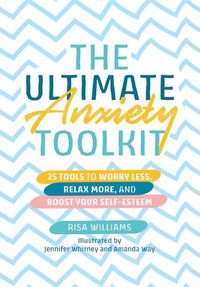 Cover image for The Ultimate Anxiety Toolkit: 25 Tools to Worry Less, Relax More, and Boost Your Self-Esteem