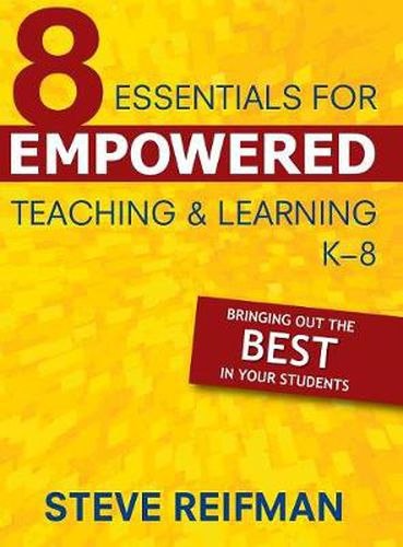 Cover image for Eight Essentials for Empowered Teaching and Learning, K-8: Bringing Out the Best in Your Students