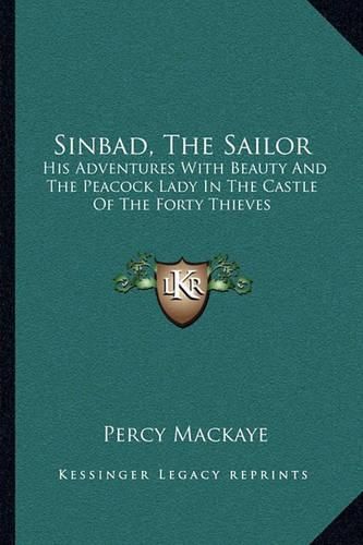 Sinbad, the Sailor: His Adventures with Beauty and the Peacock Lady in the Castle of the Forty Thieves: A Lyric Phantasy (1917)