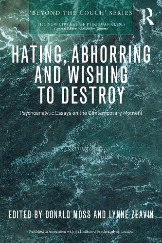 Cover image for Hating, Abhorring and Wishing to Destroy: Psychoanalytic Essays on the Contemporary Moment