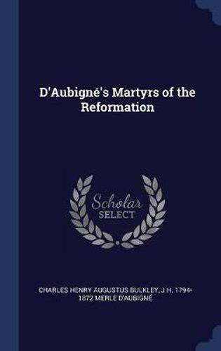 D'Aubign''s Martyrs of the Reformation