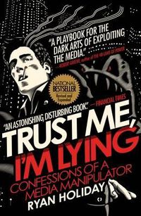 Cover image for Trust Me, I'm Lying: Confessions of a Media Manipulator