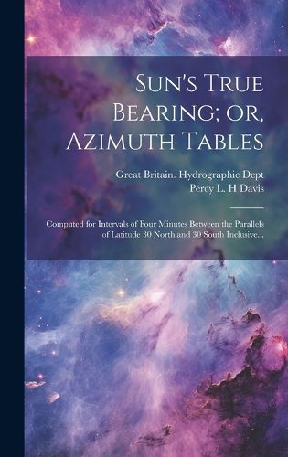 Cover image for Sun's True Bearing; or, Azimuth Tables