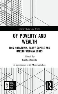 Cover image for Of Poverty and Wealth: Eric Hobsbawm, Barry Supple and Gareth Stedman Jones