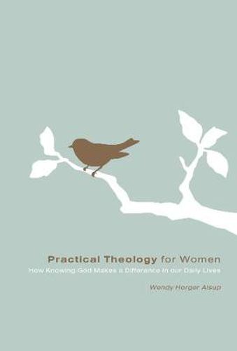 Cover image for Practical Theology for Women: How Knowing God Makes a Difference in Our Daily Lives