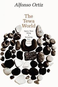 Cover image for The Tewa World: Space, Time, Being and Becoming in a Pueblo Society