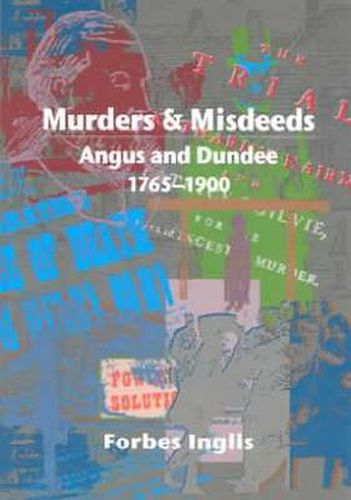 Cover image for Murders & Misdeeds: Angus and Dundee 1765-1900