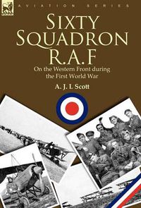 Cover image for Sixty Squadron R.A.F: On the Western Front During the First World War