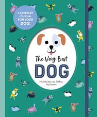 Cover image for The Very Best Dog: My Life Story as Told by My Human