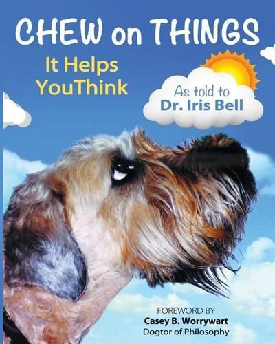 Cover image for Chew on Things - It Helps You Think: Words of Wisdom from a Worried Canine