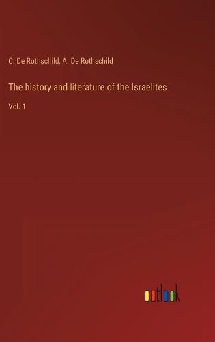 Cover image for The history and literature of the Israelites: Vol. 1