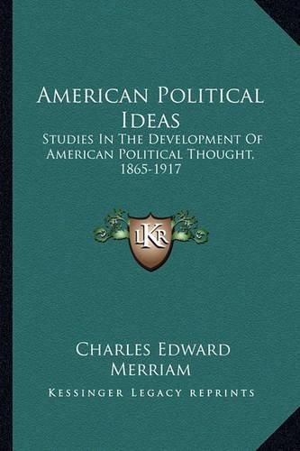 American Political Ideas: Studies in the Development of American Political Thought, 1865-1917