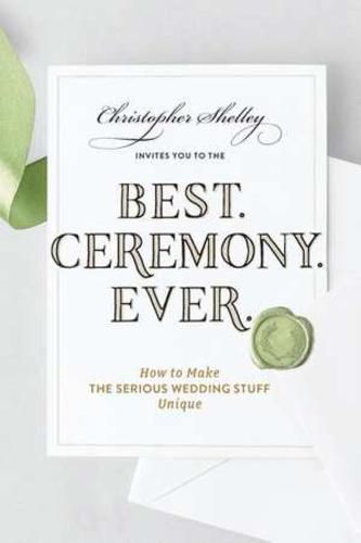 Cover image for Best Ceremony Ever: How to Make the Serious Wedding Stuff Unique