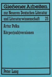 Cover image for Koerper(sub)versionen; Zum Koerperdiskurs in Theatertexten von Elfriede Jelinek und Werner Schwab