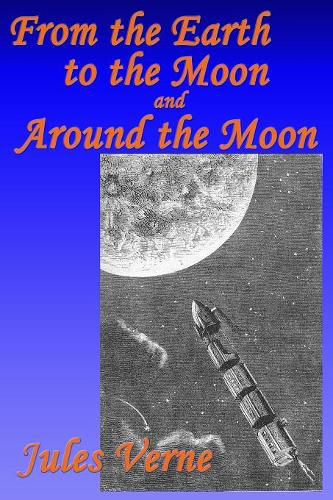 Cover image for From the Earth to the Moon, and, Around the Moon