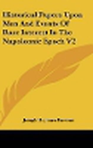 Cover image for Historical Papers Upon Men and Events of Rare Interest in the Napoleonic Epoch V2