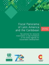 Cover image for Fiscal panorama of Latin America and the Caribbean 2019: tax policies for resource mobilization in the framework of the 2030 Agenda for Sustainable Development