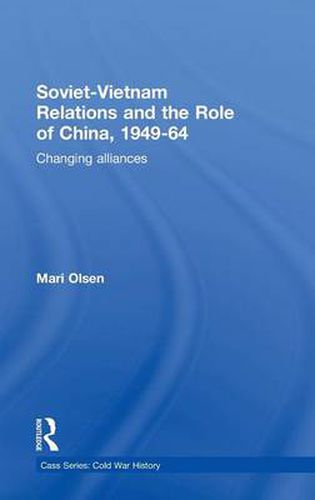 Cover image for Soviet-Vietnam Relations and the Role of China 1949-64: Changing Alliances