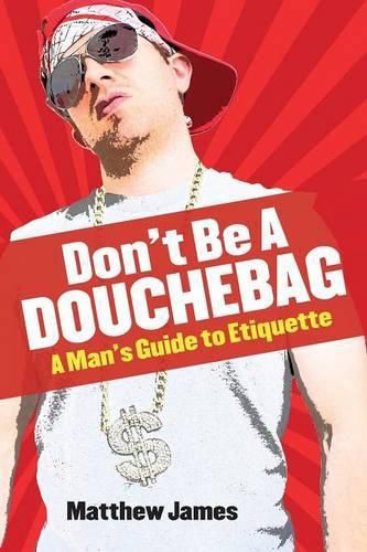 Cover image for Don't be a Douchebag: A Man's Guide to Etiquette