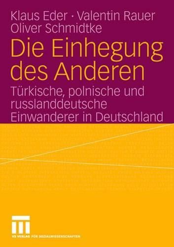 Cover image for Die Einhegung Des Anderen: Turkische, Polnische Und Russlanddeutsche Einwanderer in Deutschland