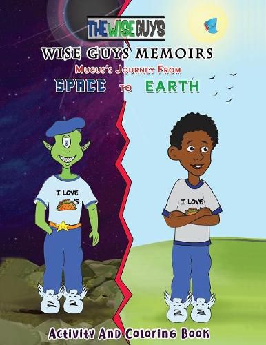 Cover image for Wise Guys Memoirs... Mucus's Journey From Space To Earth: Activity and Coloring Book