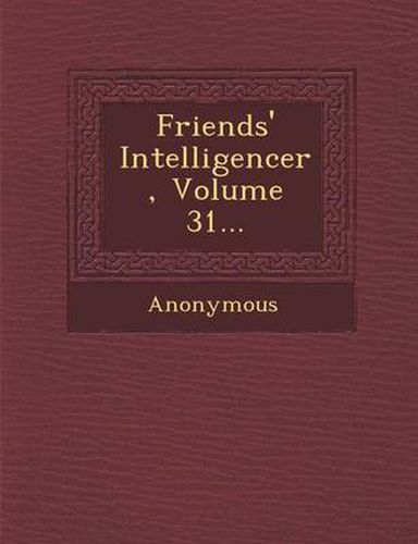 Cover image for Friends' Intelligencer, Volume 31...