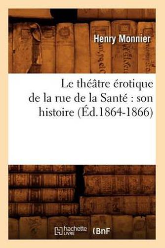 Le Theatre Erotique de la Rue de la Sante Son Histoire (Ed.1864-1866)