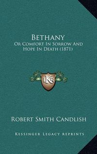 Cover image for Bethany: Or Comfort in Sorrow and Hope in Death (1871)