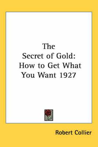 Cover image for The Secret of Gold: How to Get What You Want 1927