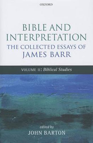 Cover image for Bible and Interpretation: The Collected Essays of James Barr: Volume II: Biblical Studies