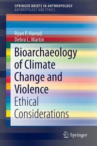 Cover image for Bioarchaeology of Climate Change and Violence: Ethical Considerations