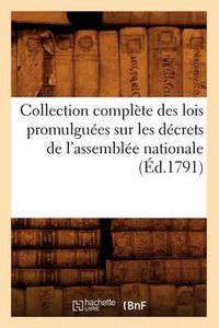 Cover image for Collection Complete Des Lois Promulguees Sur Les Decrets de l'Assemblee Nationale (Ed.1791)