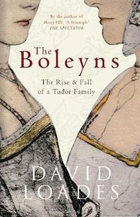 Cover image for The Boleyns: The Rise & Fall of a Tudor Family