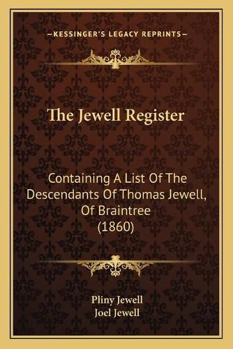 Cover image for The Jewell Register: Containing a List of the Descendants of Thomas Jewell, of Braintree (1860)