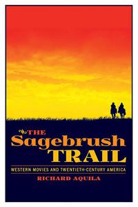 Cover image for The Sagebrush Trail: Western Movies and Twentieth-Century America