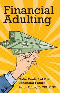 Cover image for Financial Adulting: Take Control of Your Financial Future