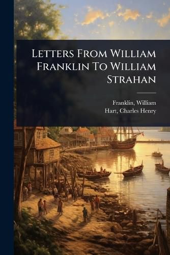 Cover image for Letters From William Franklin To William Strahan