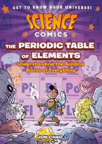 Cover image for Science Comics: The Periodic Table of Elements: Understanding the Building Blocks of Everything