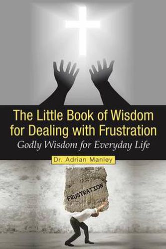 Cover image for The Little Book of Wisdom for Dealing with Frustration: Godly Wisdom for Everyday Life