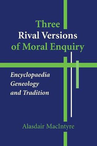 Three Rival Versions of Moral Enquiry: Encyclopaedia, Genealogy, and Tradition