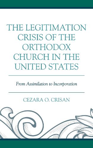 Cover image for The Legitimation Crisis of the Orthodox Church in the United States: From Assimilation to Incorporation