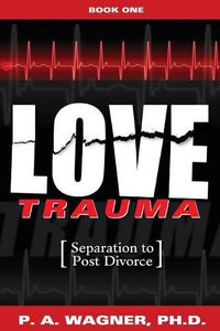 Cover image for Love Trauma: Separation to Post Divorce