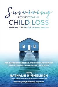 Cover image for Surviving My First Year of Child Loss: Personal Stories From Grieving Parents