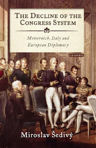 Cover image for The Decline of the Congress System: Metternich, Italy and European Diplomacy