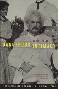 Cover image for Dangerous Intimacy: The Untold Story of Mark Twain's Final Years